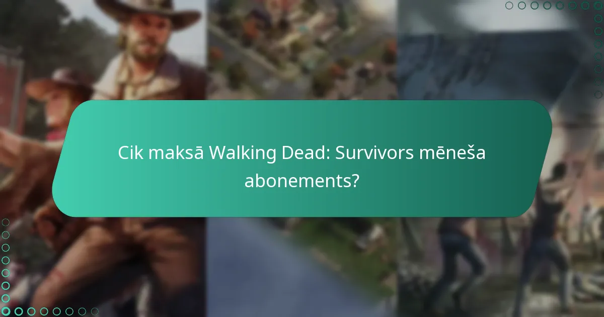 Cik maksā Walking Dead: Survivors mēneša abonements?