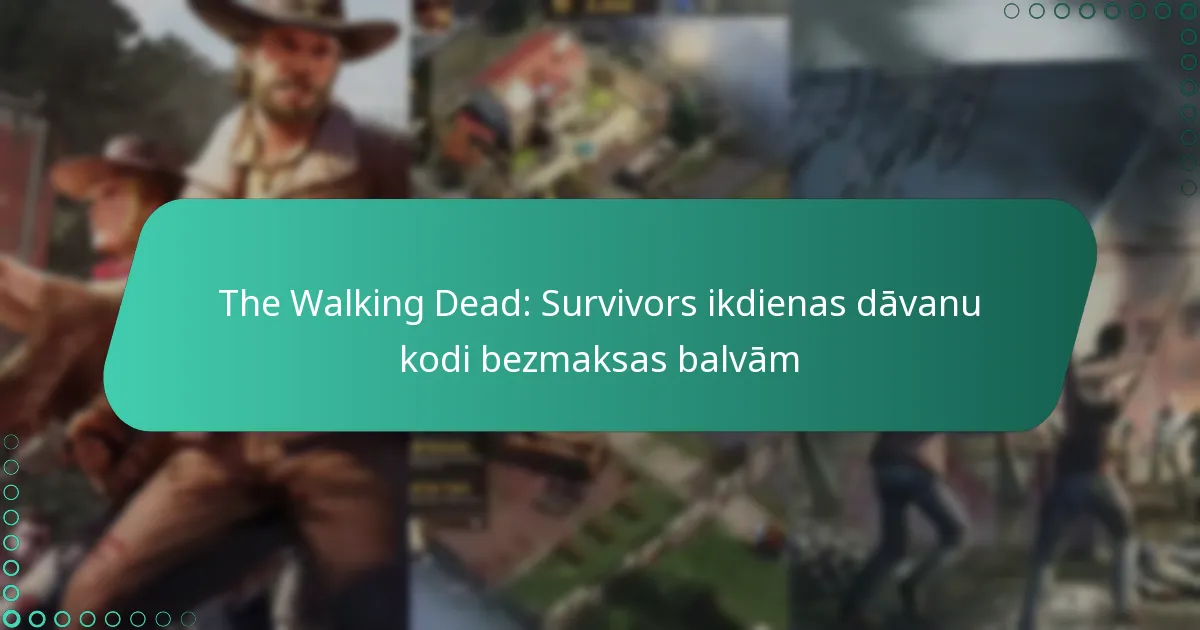The Walking Dead: Survivors ikdienas dāvanu kodi bezmaksas balvām