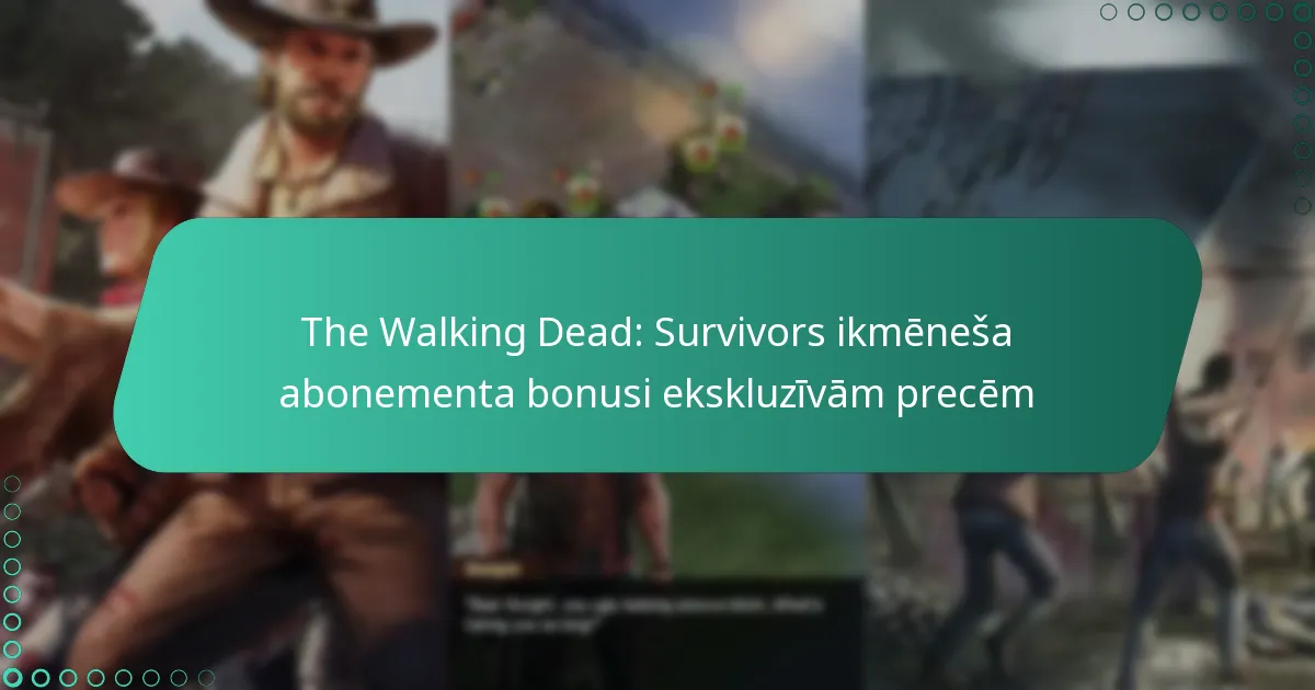 The Walking Dead: Survivors ikmēneša abonementa bonusi ekskluzīvām precēm