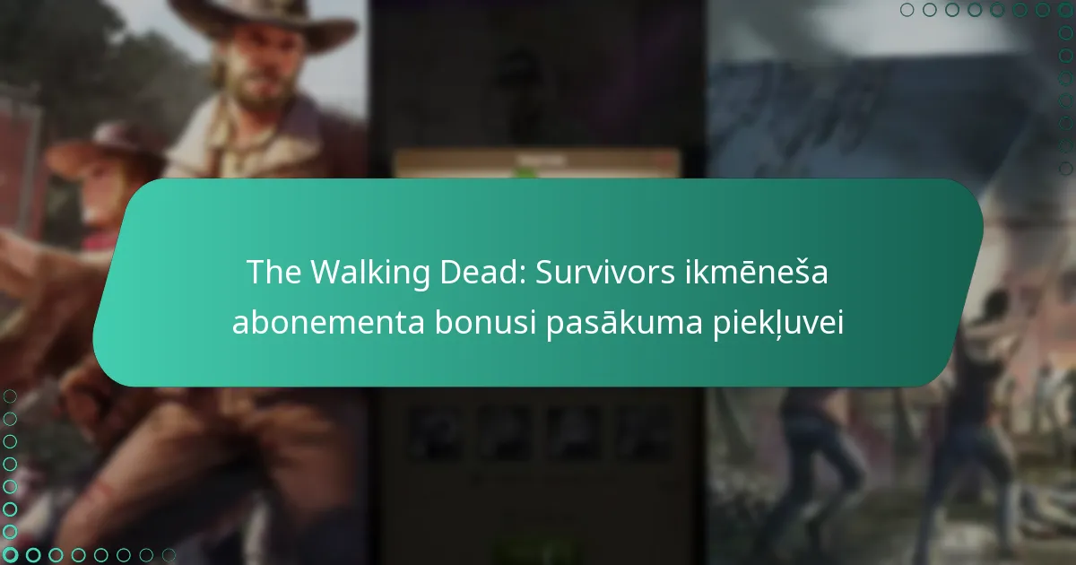 The Walking Dead: Survivors ikmēneša abonementa bonusi pasākuma piekļuvei