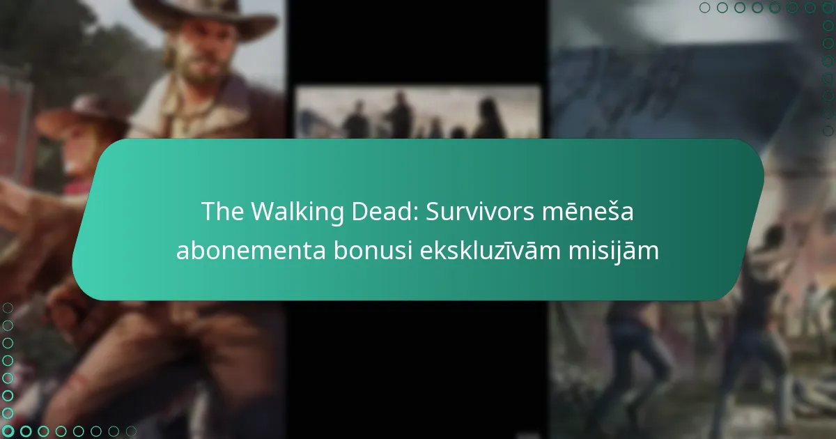 The Walking Dead: Survivors mēneša abonementa bonusi ekskluzīvām misijām