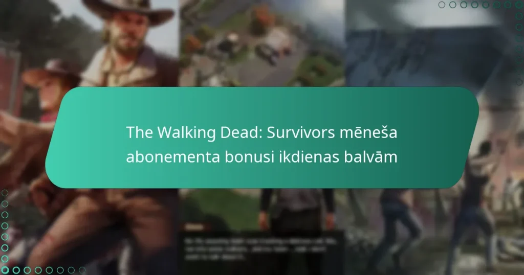 The Walking Dead: Survivors mēneša abonementa bonusi ikdienas balvām