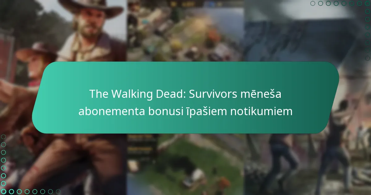 The Walking Dead: Survivors mēneša abonementa bonusi īpašiem notikumiem