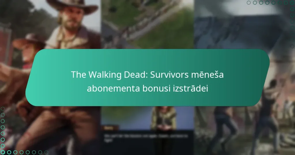 The Walking Dead: Survivors mēneša abonementa bonusi izstrādei
