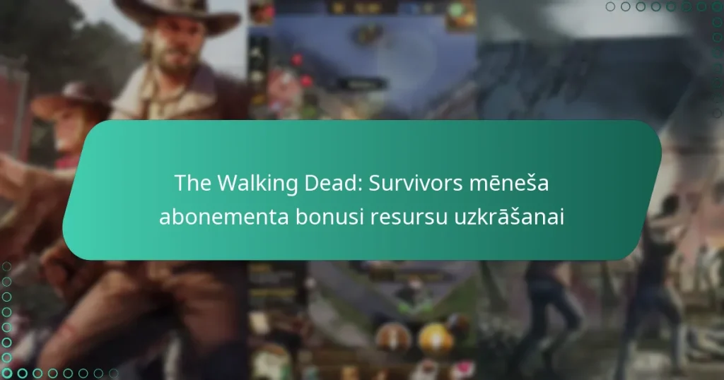 The Walking Dead: Survivors mēneša abonementa bonusi resursu uzkrāšanai