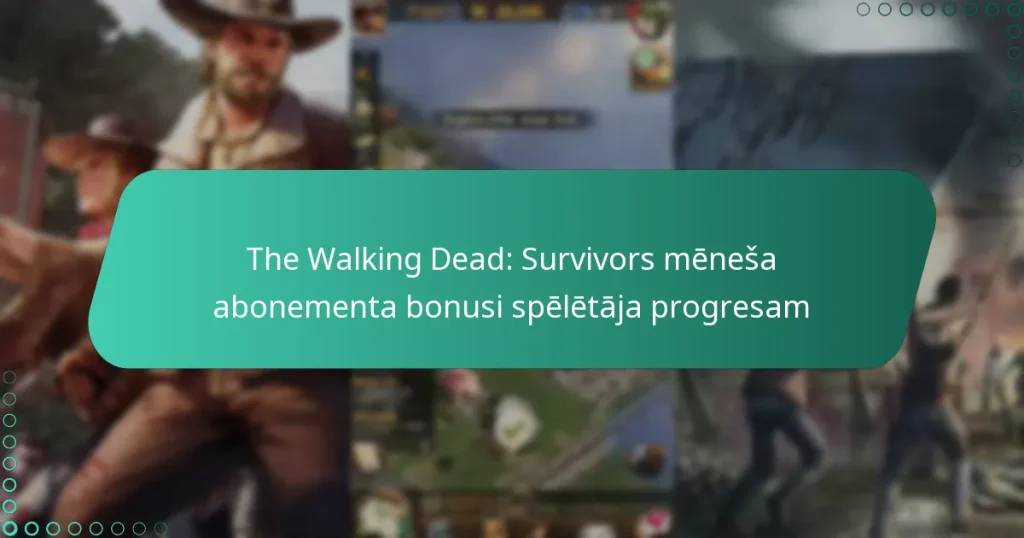 The Walking Dead: Survivors mēneša abonementa bonusi spēlētāja progresam