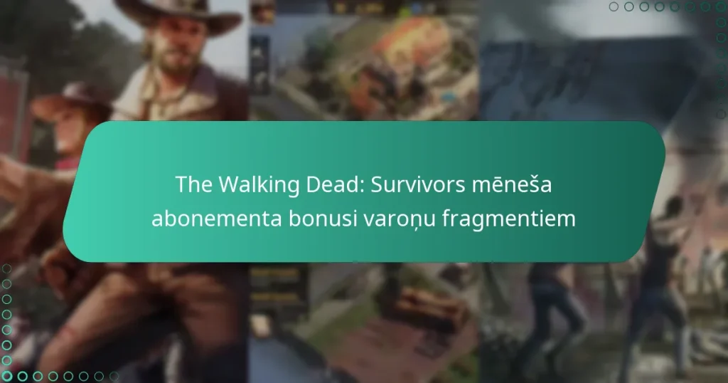 The Walking Dead: Survivors mēneša abonementa bonusi varoņu fragmentiem