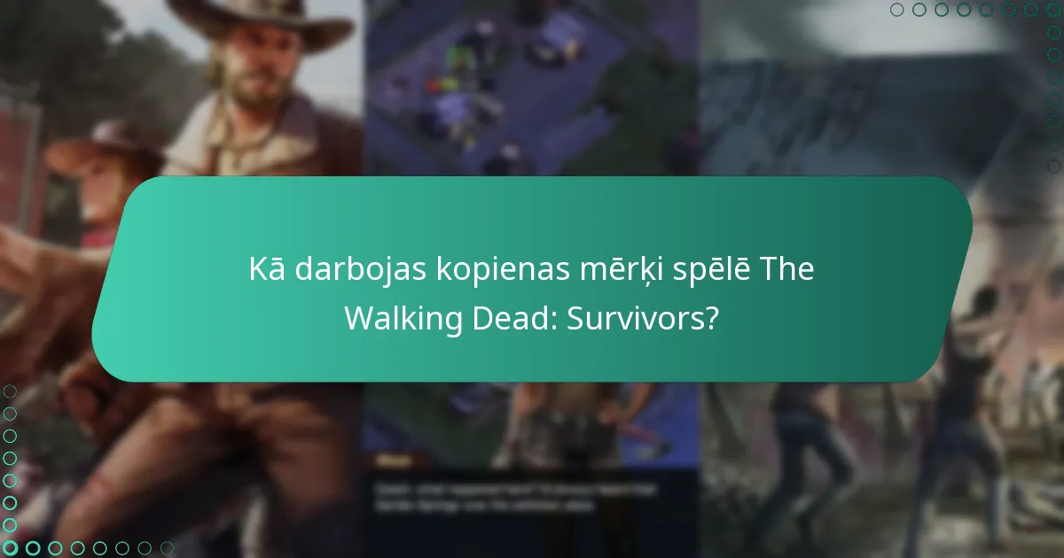 Kā darbojas kopienas mērķi spēlē The Walking Dead: Survivors?