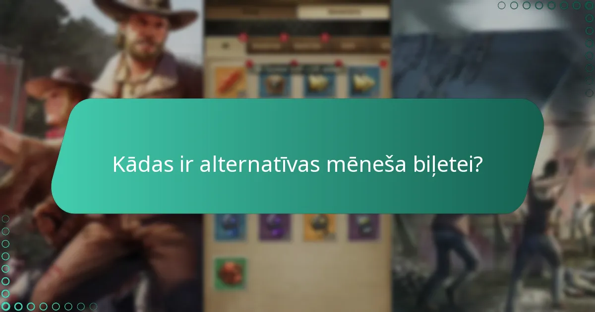 Kādas ir alternatīvas mēneša biļetei?