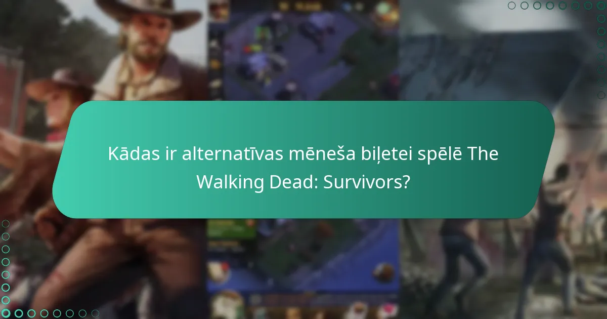 Kādas ir alternatīvas mēneša biļetei spēlē The Walking Dead: Survivors?