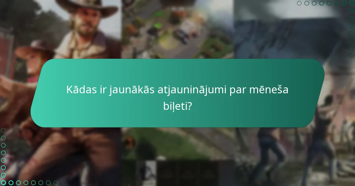 Kādas ir jaunākās atjauninājumi par mēneša biļeti?