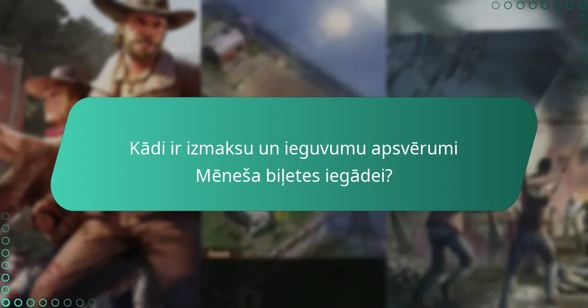 Kādi ir izmaksu un ieguvumu apsvērumi Mēneša biļetes iegādei?